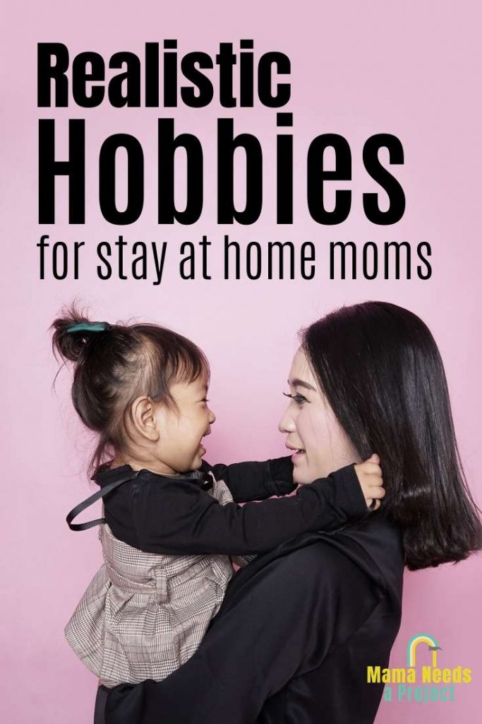 realistic hobbiest for stay at home moms