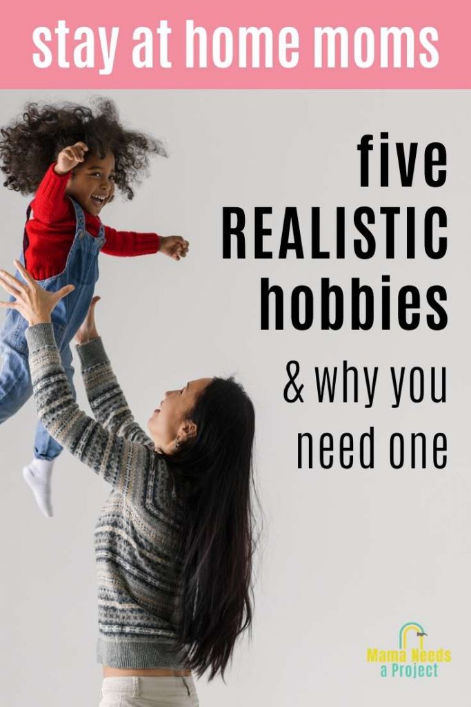 stay at home moms, five realistic hobbies and why you need one