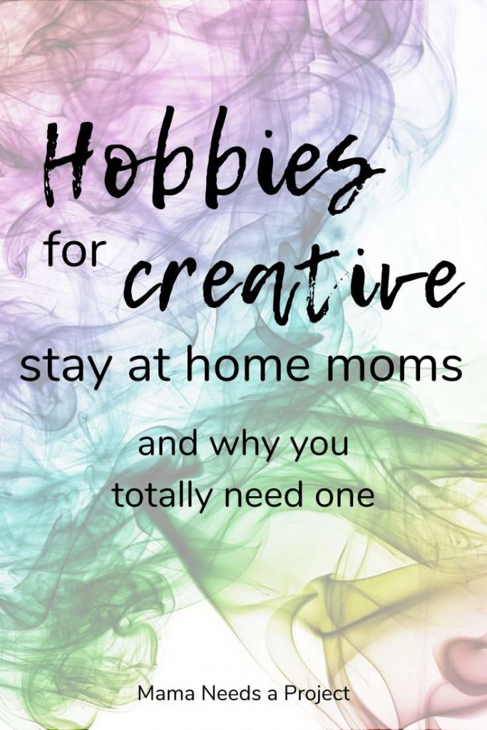 hobbies for creative stay at home moms