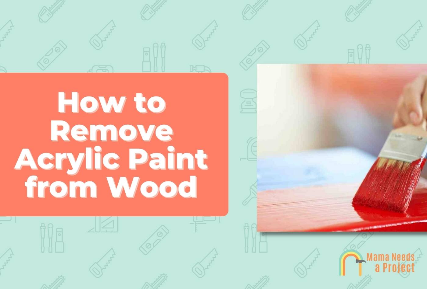 Tips to Remove Acrylic Paint from Wood