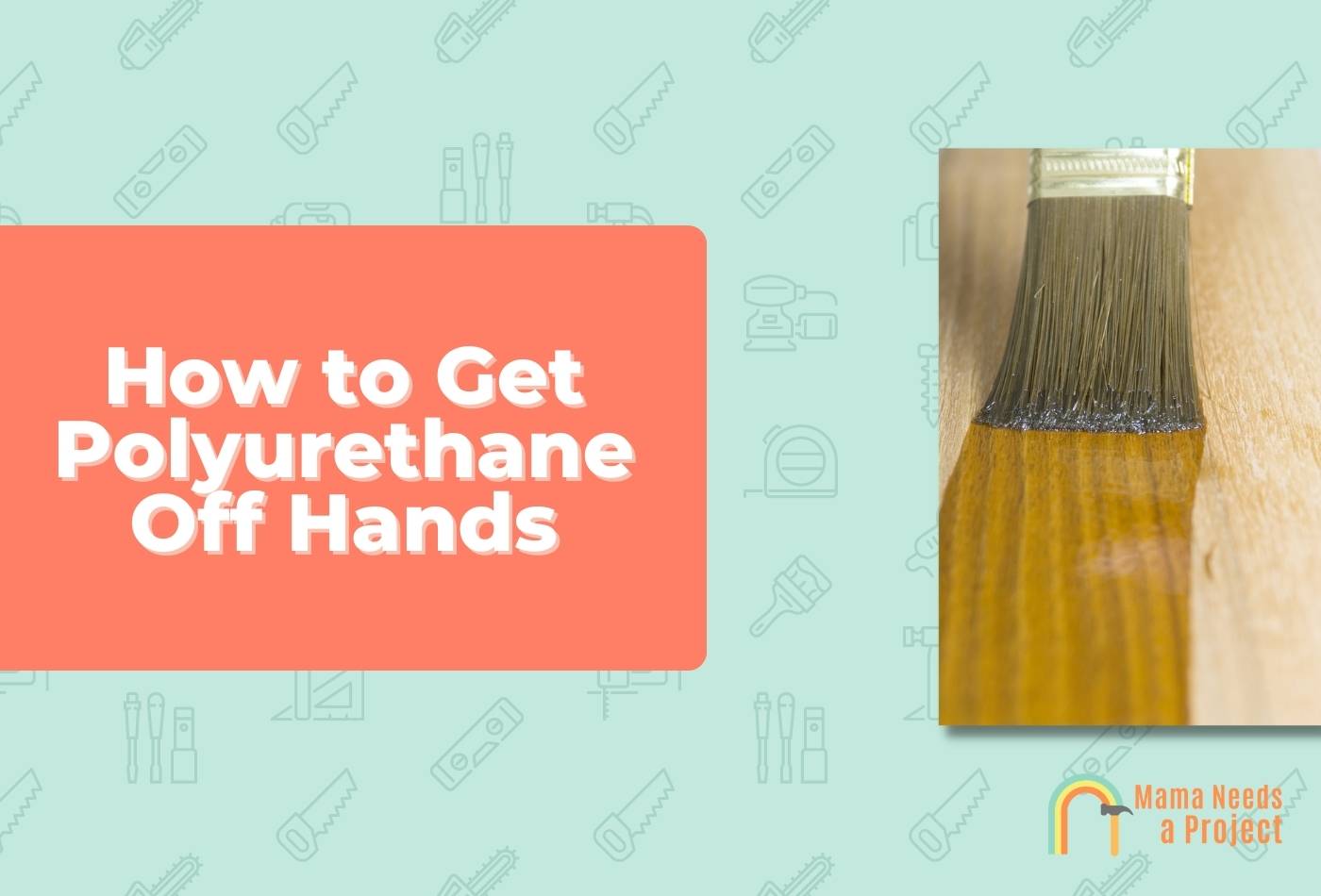 Remove Polyurethane from Hands