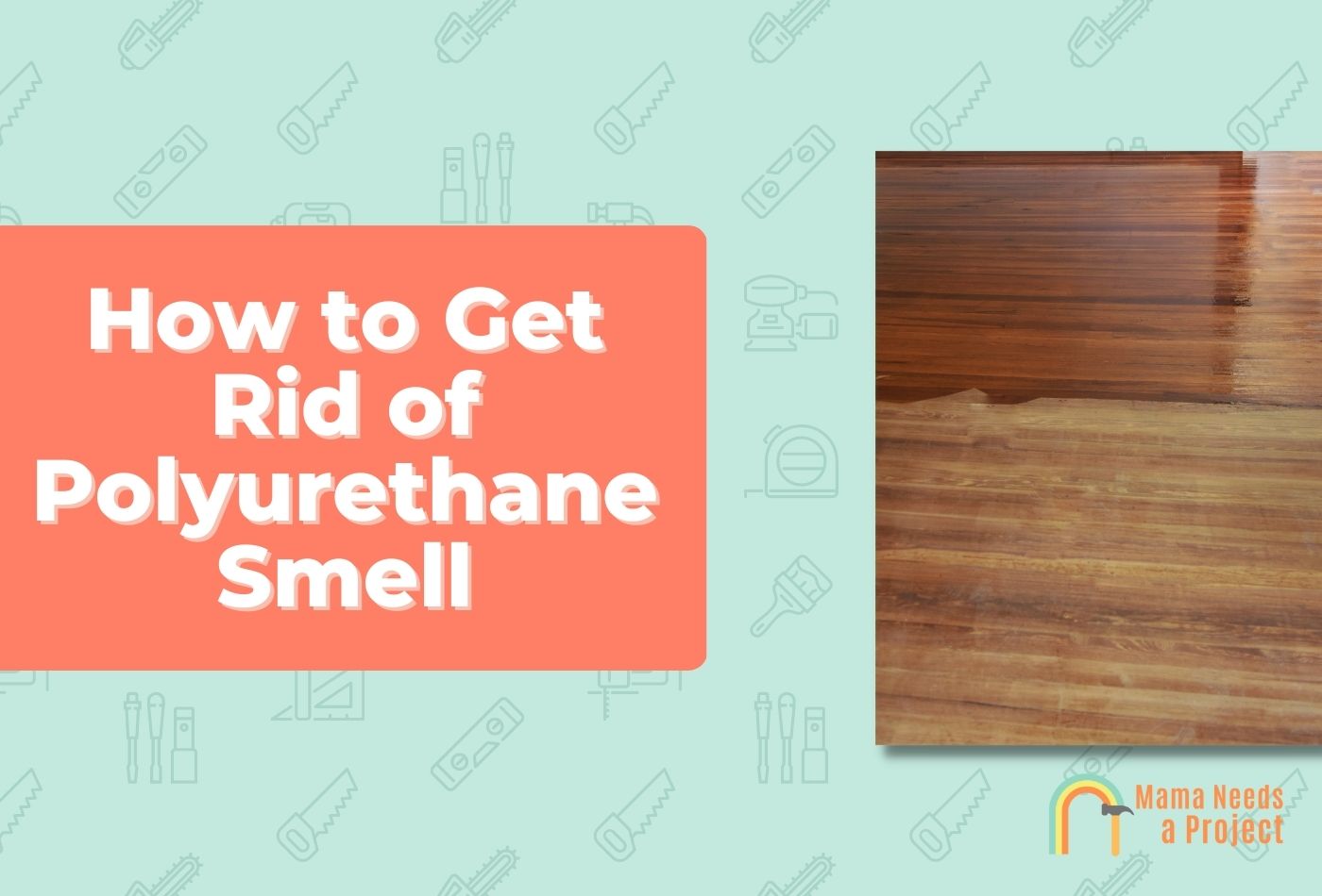 How to Get Rid of Polyurethane Smell